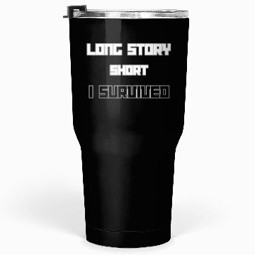 Discover Long Short Story I Survived Tumblers 30 Oz