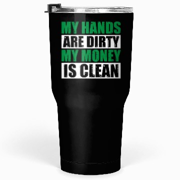 Discover My Hands Are Dirty My Money Is Clean Tumblers 30 Oz