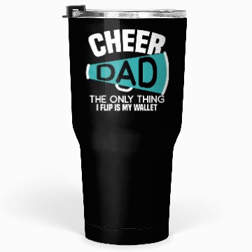 Discover Cheer Dad The Only Thing I Flip Is My Wallet Tumblers 30 Oz