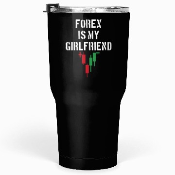 Discover Forex is My Girlfriend Tumblers 30 Oz