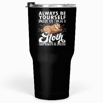 Discover Sloth Funny Sloth Lover Always Be Yourself Tumblers 30 Oz