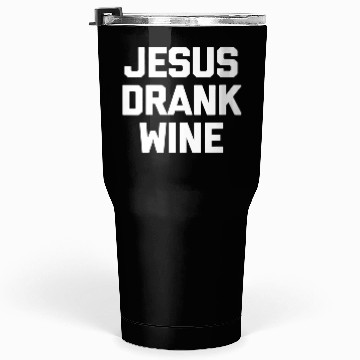 Discover Jesus Drank Wine Saying Novelty Tumblers 30 Oz