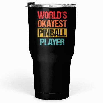 Discover World's Okayest Pinball Player Tumblers 30 Oz