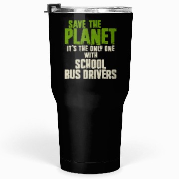 Discover Save The Planet School Bus Driver Tumblers 30 Oz