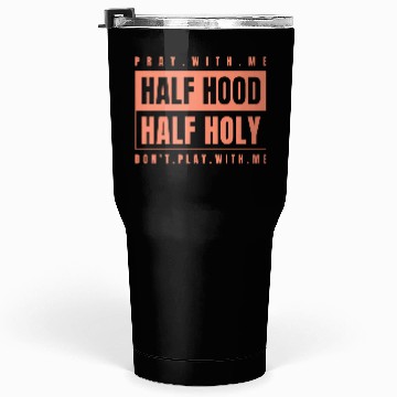 Discover Half Hood Half Holy - Pray With Me Don'T Play Tumblers 30 Oz