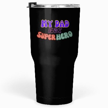 Discover My Dad is my super hero Tumblers 30 Oz