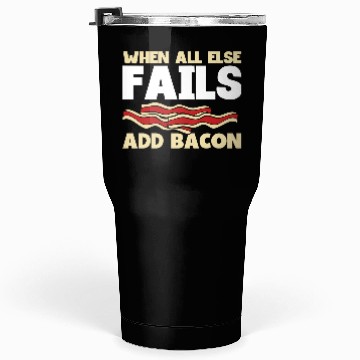 Discover When all else fails add bacon Tumblers 30 Oz