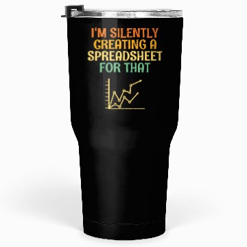 Discover I'm Silently Creating A Spreadsheet Statistician Tumblers 30 Oz