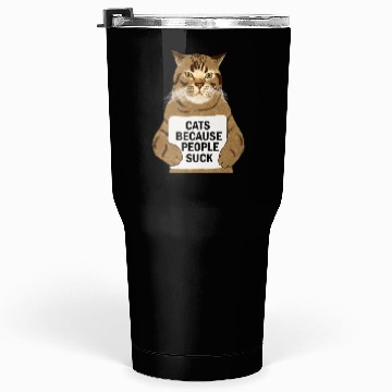 Discover Funny Cat Lover, Cats Because People Suck Tumblers 30 Oz
