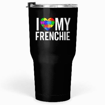 Discover I Love My Frenchie Tumblers 30 Oz