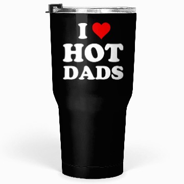 Discover I Love Hot Dads Tumblers 30 Oz