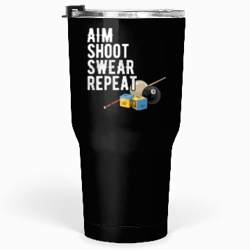 Discover Aim Shoot Swear Repeat - Pool Player - Hall Shark Tumblers 30 Oz