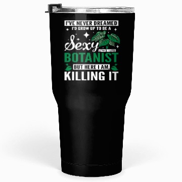 Discover funny sexy botanist Tumblers 30 Oz