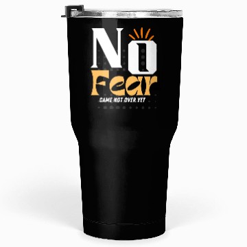 Discover NO Fear, Game not over. Tumblers 30 Oz