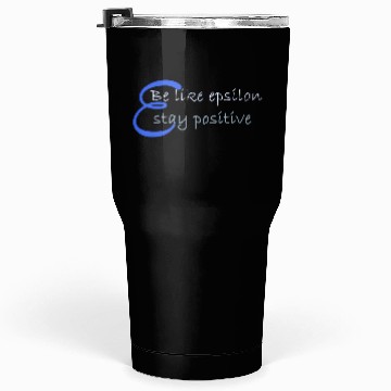 Discover Like Epsilon Stay Positive Funny Math And Calculus Tumblers 30 Oz