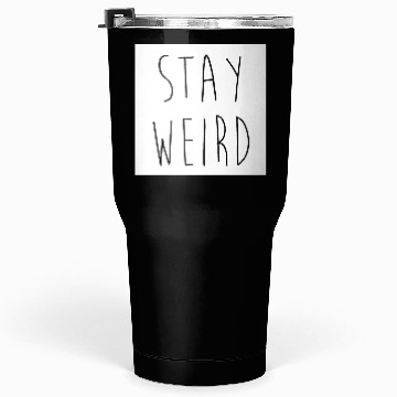 Discover Stay Weird Funny Rude Offensive Sarcastic Quote Tumblers 30 Oz