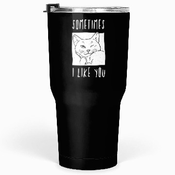 Discover Sometimes I like you - cat lover Tumblers 30 Oz