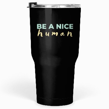 Discover Be A Nice Human Light Colors Tumblers 30 Oz