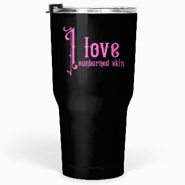 Discover I love sunburned skin Tumblers 30 Oz