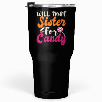 Discover Will Trade Sister For Candy Tumblers 30 Oz