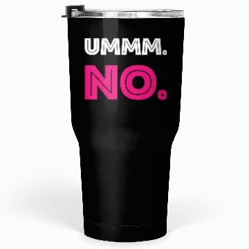 Discover Ummm No Tumblers 30 Oz