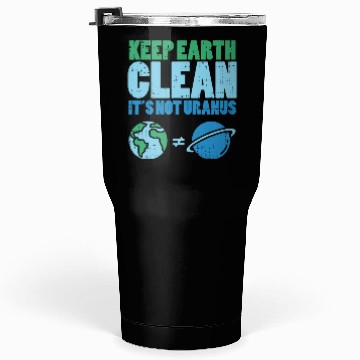 Discover Keep The Earth Clean Its Not Uranusrecycledrecycli Tumblers 30 Oz