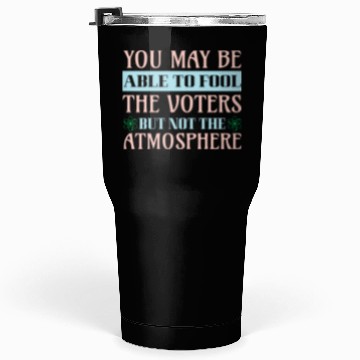 Discover Climate Protest Nature Protection Election Quote Tumblers 30 Oz