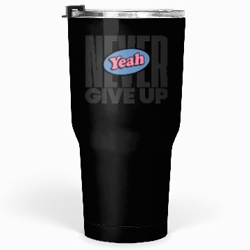 Discover Never Give Up Tumblers 30 Oz