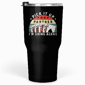 Discover Pick It Up I'm Going Alone, Funny Euchre Player Tumblers 30 Oz