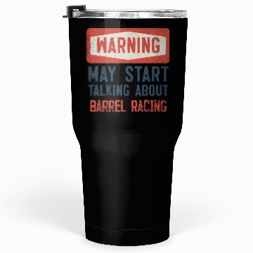 Discover Warning May Start Talking About Barrel Racing Tumblers 30 Oz