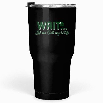 Discover Let Me Ask My Wife Tumblers 30 Oz