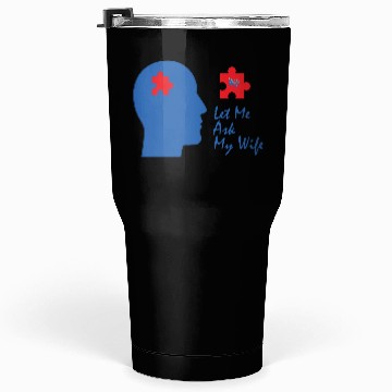 Discover Let Me Ask My Wife Tumblers 30 Oz