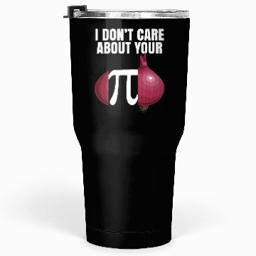 Discover I Don't Care About Your Opinion Onion Pi Math Joke Tumblers 30 Oz