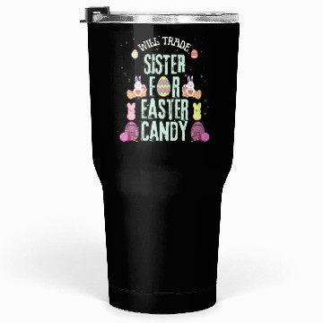 Discover Will Trade Sister For Easter Candy Tumblers 30 Oz