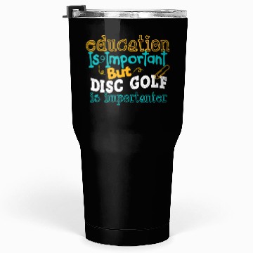 Discover Education Is Impotrtant But Disc Golf Is Tumblers 30 Oz