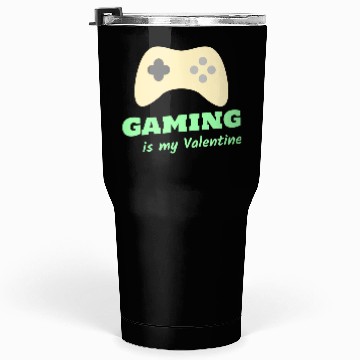 Discover Gaming Is My Valentine Light Green Tumblers 30 Oz