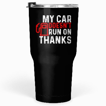 Discover My Car Doesn't Run On Thanks Tumblers 30 Oz