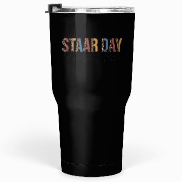 Discover funny test staar day mode on teacher testing ideas Tumblers 30 Oz