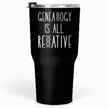 Discover Genealogy Is All Relative Tumblers 30 Oz
