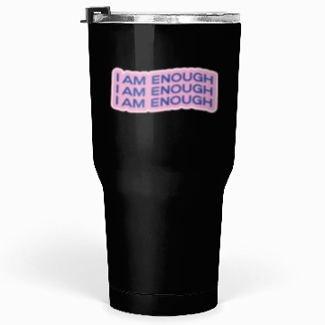 Discover i am enough Tumblers 30 Oz