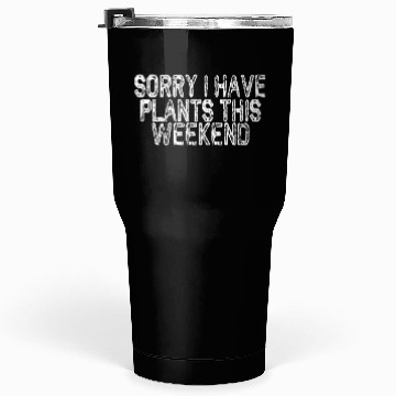 Discover Sorry I Have Plants This Weekend Tumblers 30 Oz