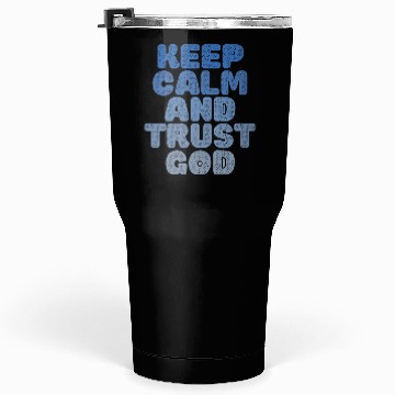 Discover Keep Calm And Trust God Tumblers 30 Oz