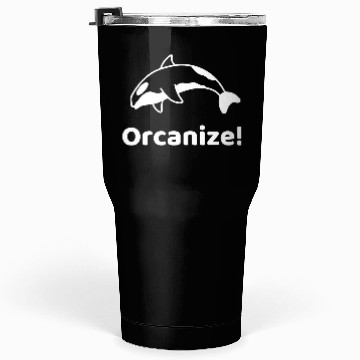 Discover Orcanize Funny Team Orca Killer Whale Lover Gift Tumblers 30 Oz