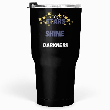 Discover Stars can't shine without darkness Tumblers 30 Oz