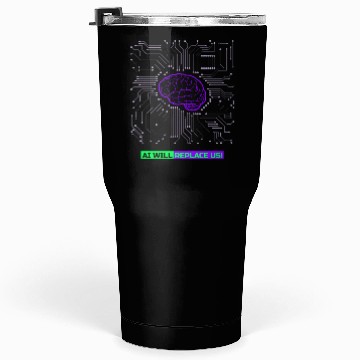 Discover Ai Will Replace Us Tumblers 30 Oz