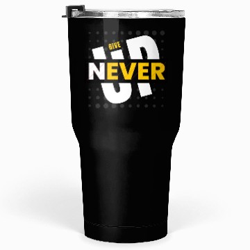 Discover Never Give Up Tumblers 30 Oz