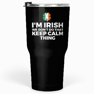 Discover I'm Irish We Don't Do That Keep Calm Thing Tumblers 30 Oz