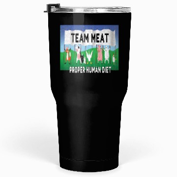Discover Team Meat The proper human diet Tumblers 30 Oz