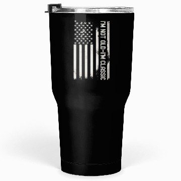 Discover I m Not Old I m Classic American Flag Tumblers 30 Oz