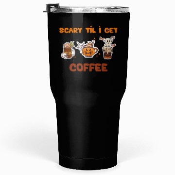 Discover scary til i get cofee Tumblers 30 Oz